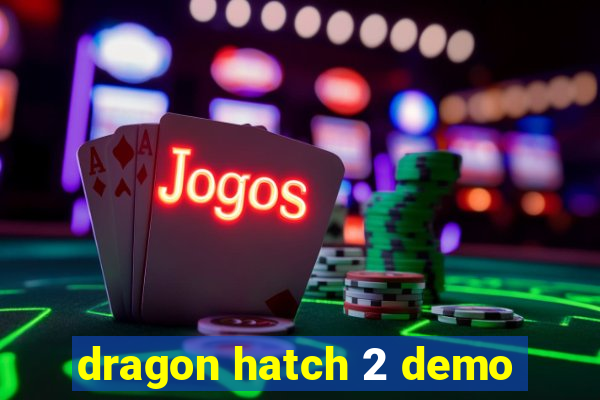 dragon hatch 2 demo